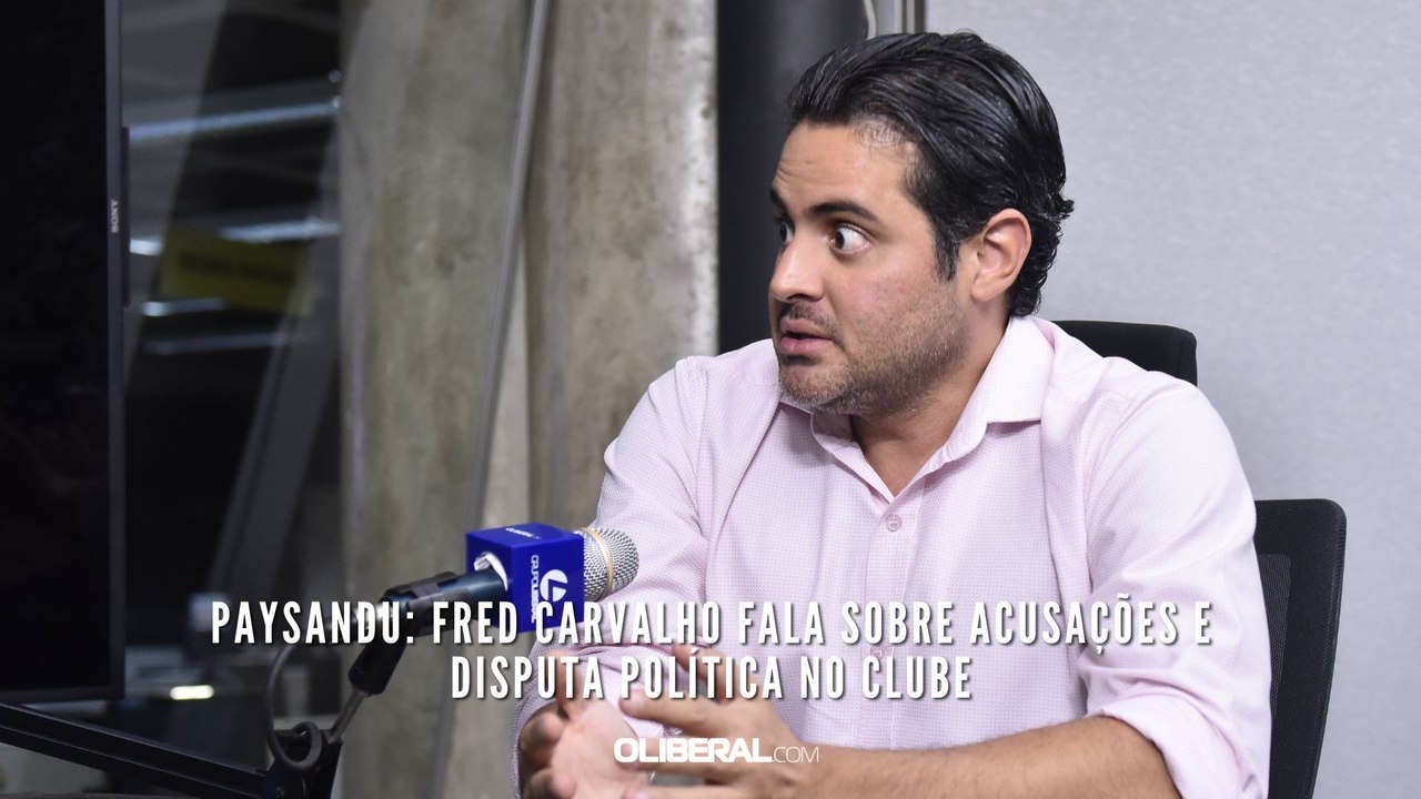 Paysandu Fred Carvalho fala sobre acusações e disputa política no clube